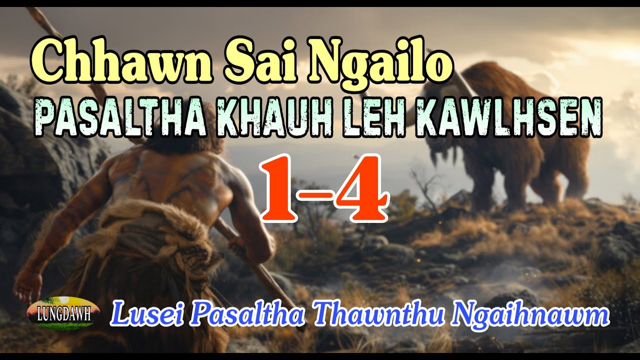 Chhawn sai ngailo PASALTHA KHAUH LEH KAWLHSEN# Episode: 1-4