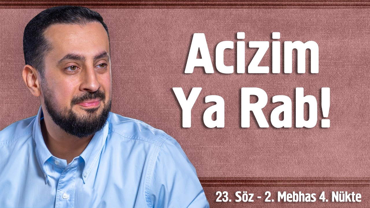 Acizim Ya Rab! - 23. Söz 2. Mebhas 4. Nükte - Acizlik @Mehmedyildiz