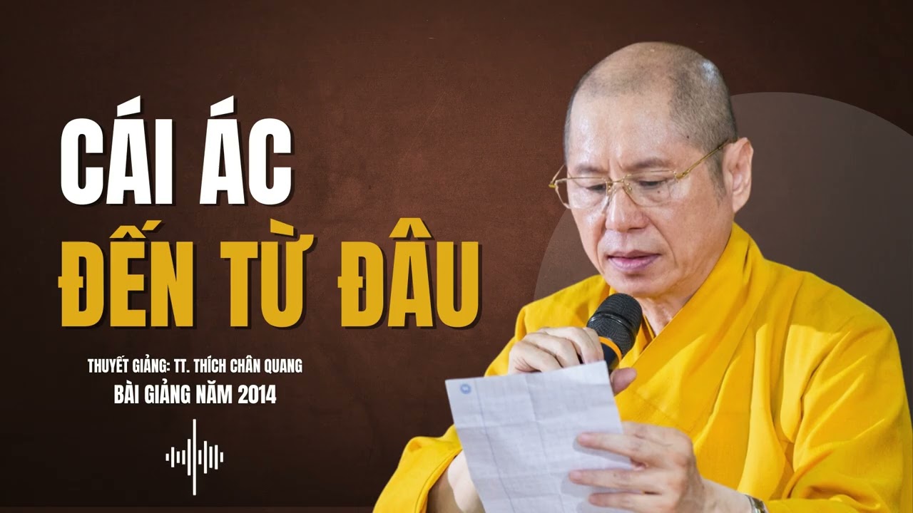 Cái Ác Đến Từ Đâu | Thuyết giảng: TT. Thích Chân Quang