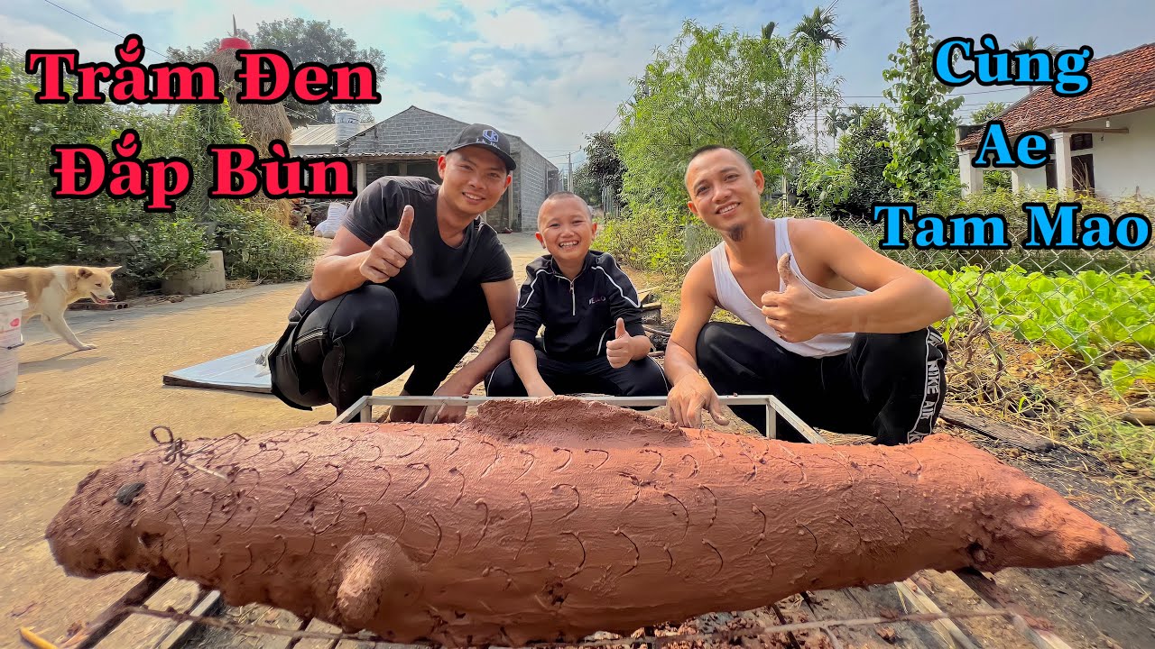 Mang Trắm Đen Khủng Qua Nhà Ae Tam Mao Làm Món Cá Đắp Đất