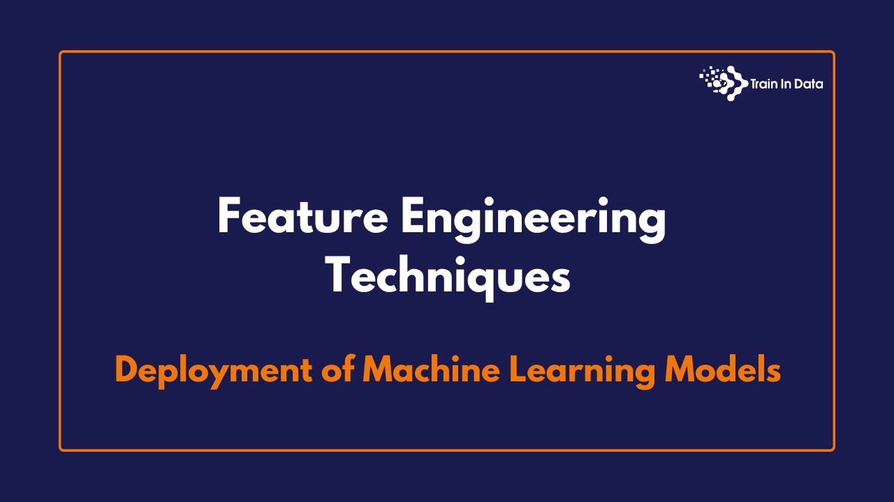 Feature Engineering Techniques  | Deployment of Machine Learning Models