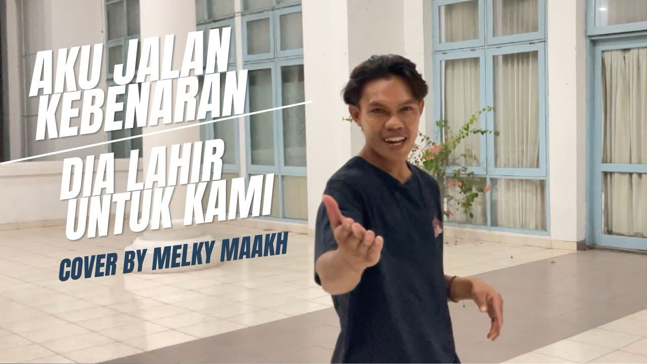 Aku jalan kebenaran//Dia lahir untuk kami (Melky maakh Cover)