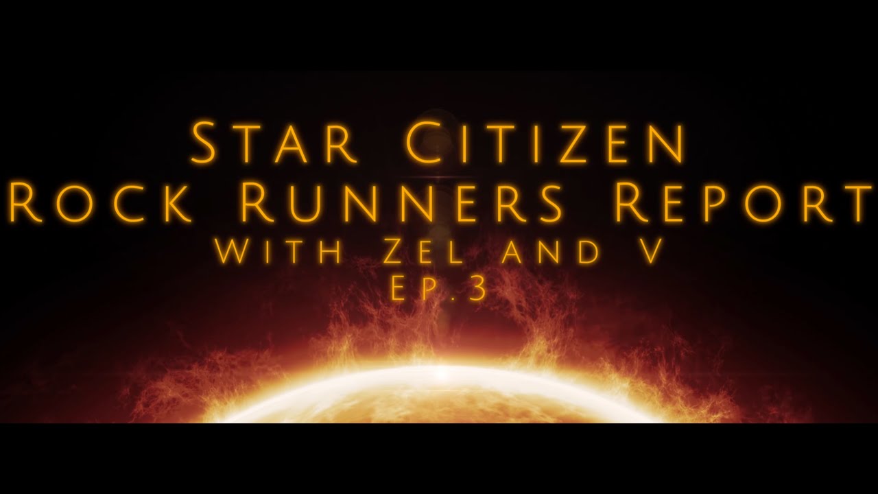 Star Citizen: Rock Runners Report Podcast Ep. 3 