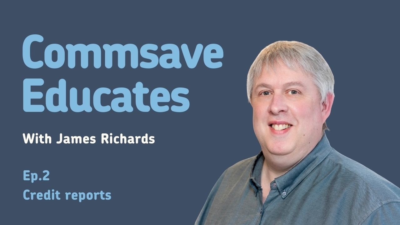 Commsave Educates Ep.2 - understanding your credit report