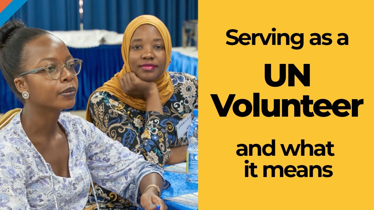 Serving as  a UN Volunteer has shaped me || My story.