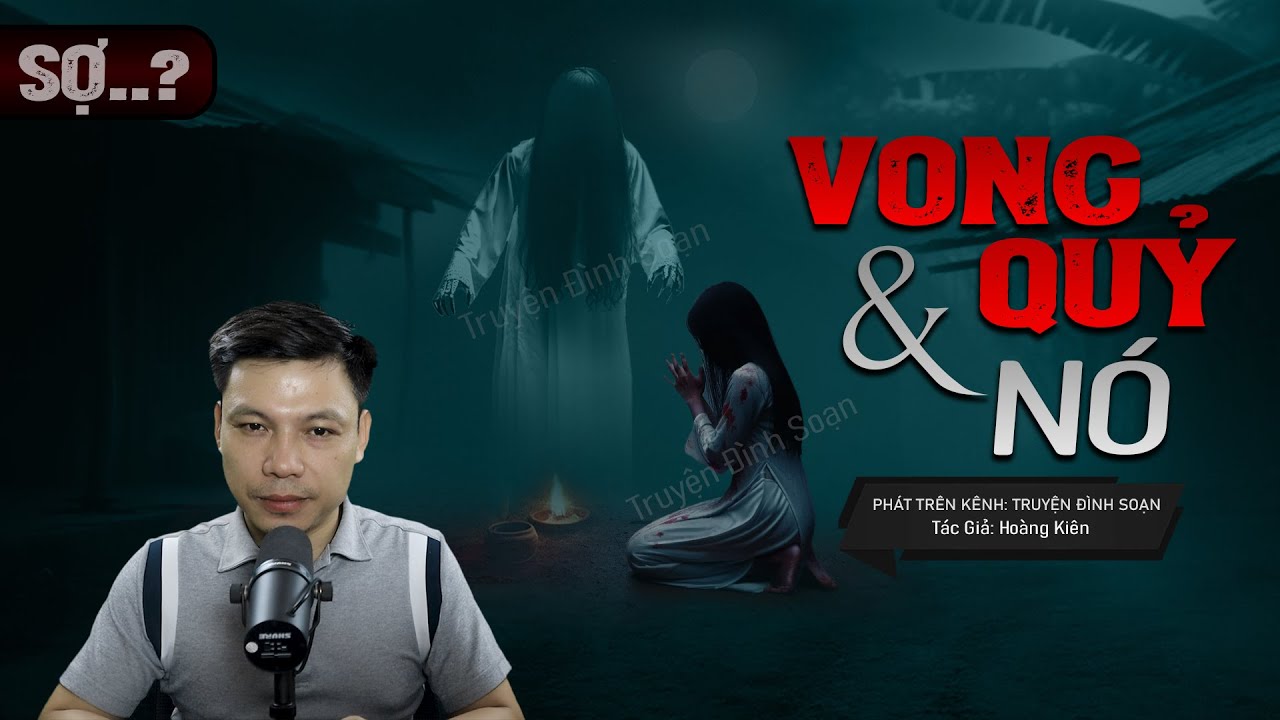 Truyện Ma: Vong Quỷ Và Nó - Câu Chuyện Về Ác Nghiệp Người Cô Ruột  Mc Đình Soạn Kể