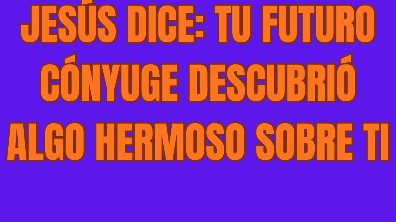 Jesús Dice Tu Futuro Cónyuge Descubrió Algo Hermoso Sobre Ti