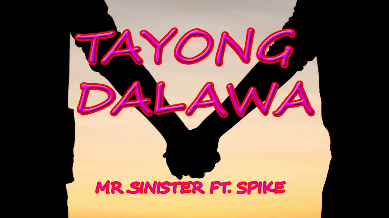 TAYONG DALAWA - MR.SINISTER FT. SPIKE