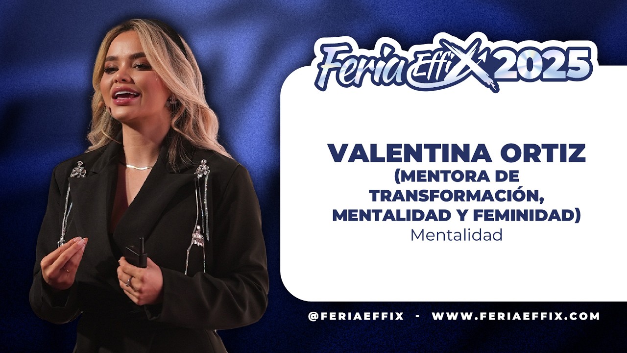 VALENTINA ORTIZ: Mentalidad | Feria Effix 2025