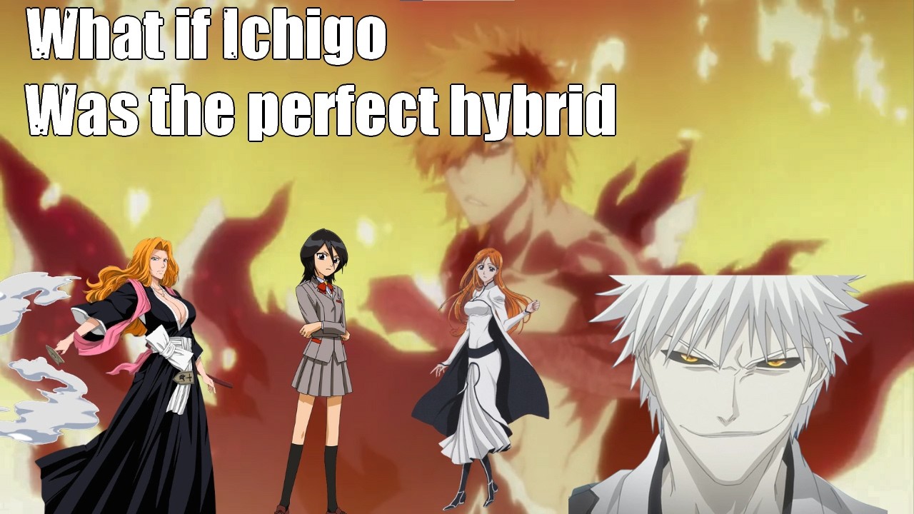 What if Ichigo was a perfect hybrid of three bloodlines harem Part 2