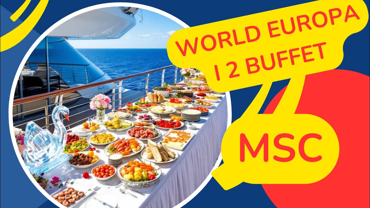 Scopri i Due Buffet Principali della MSC World Europa - Guida Completa e Recensioni
