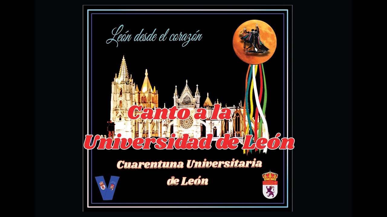 Cuarentuna Universitaria de León. CANTO A LA UNIVERSIDAD DE LEÓN
