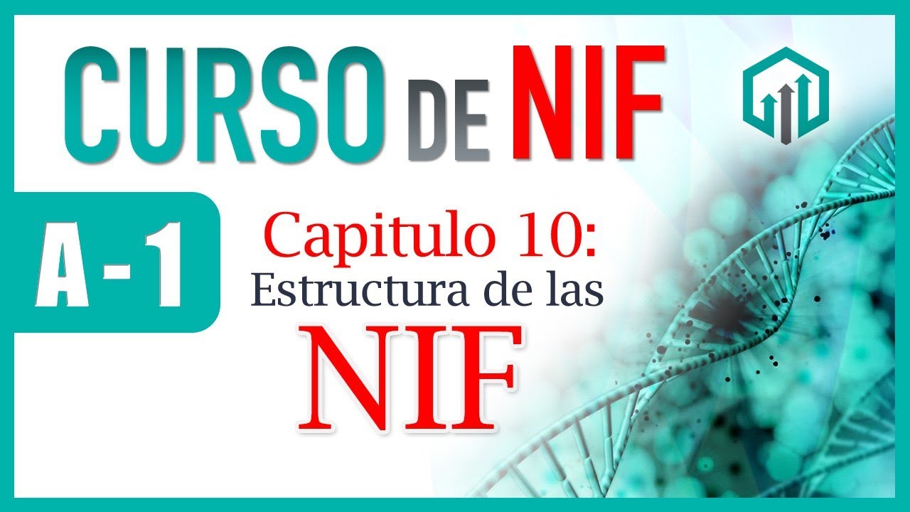 NIF A-1 CAPÍTULO 10: ESTRUCTURA DE LAS NIF | CURSO DE NIF 2023