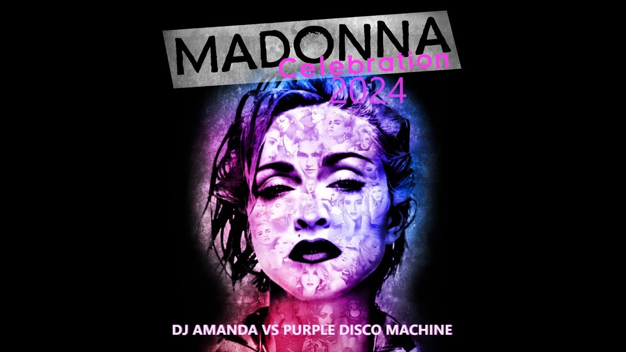 MADONNA   CELEBRATION 2024 DJ AMANDA VS PURPLE DISCO MACHINE