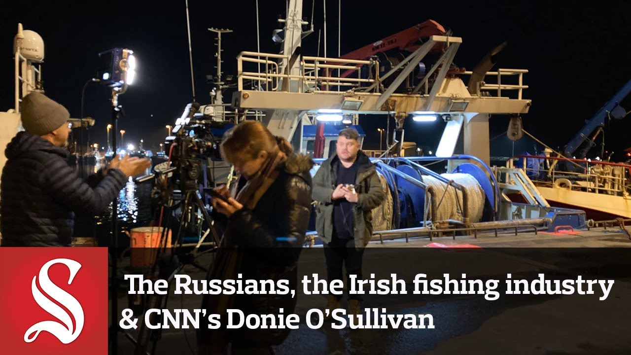 The story of the Russians, the Irish fishing industry & CNN's Donie O'Sullivan