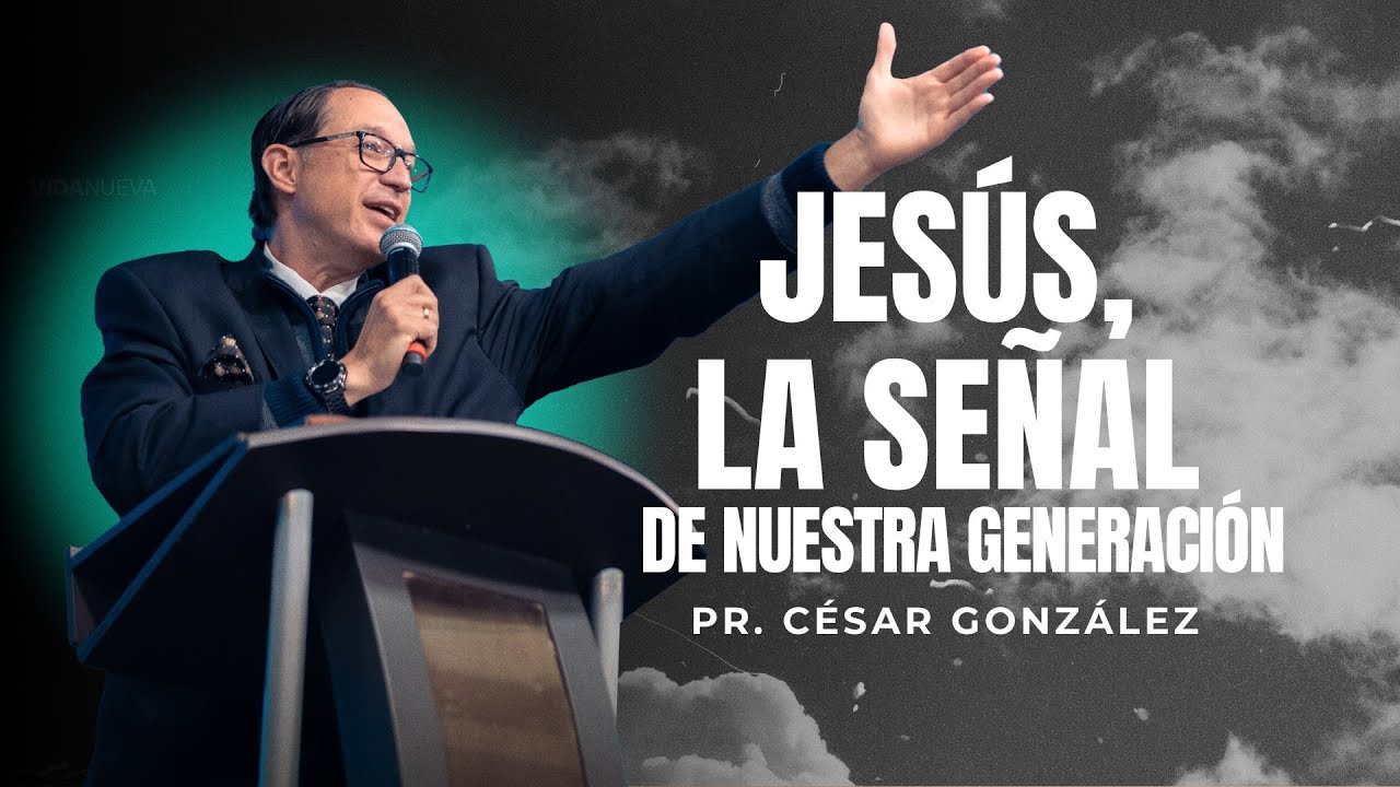 Jesús, la señal de nuestra generación | Pr. César González | VNPEM Norte