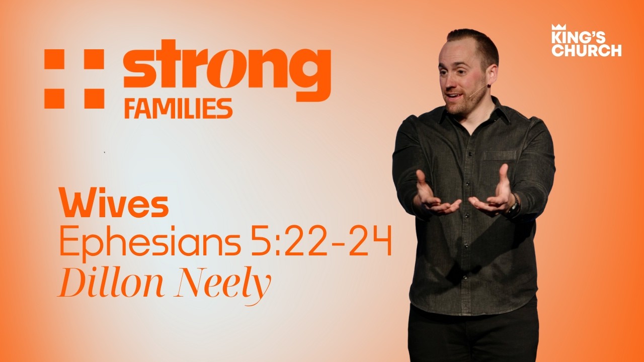 Strong Families: Wives | Ephesians 5:22-24 | Dillon Neely