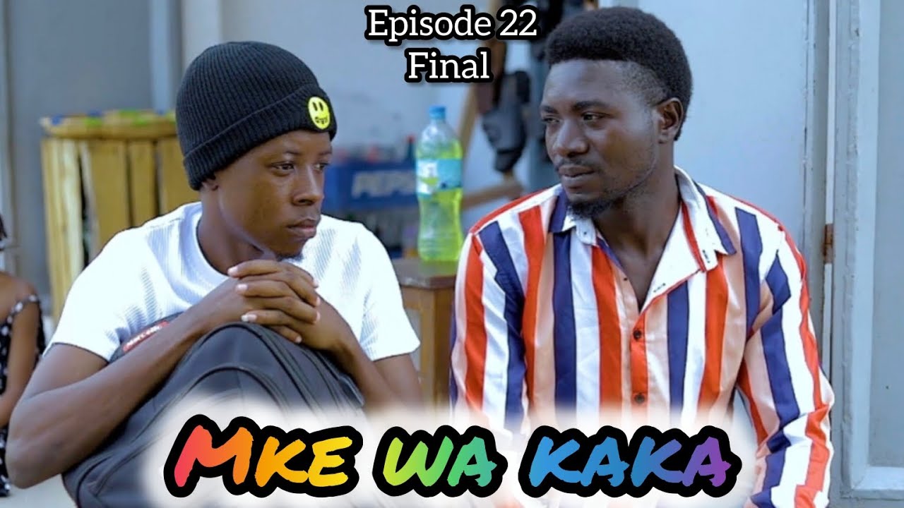 MKE WA KAKA (Episode 22 Final) 💕Love story  💞