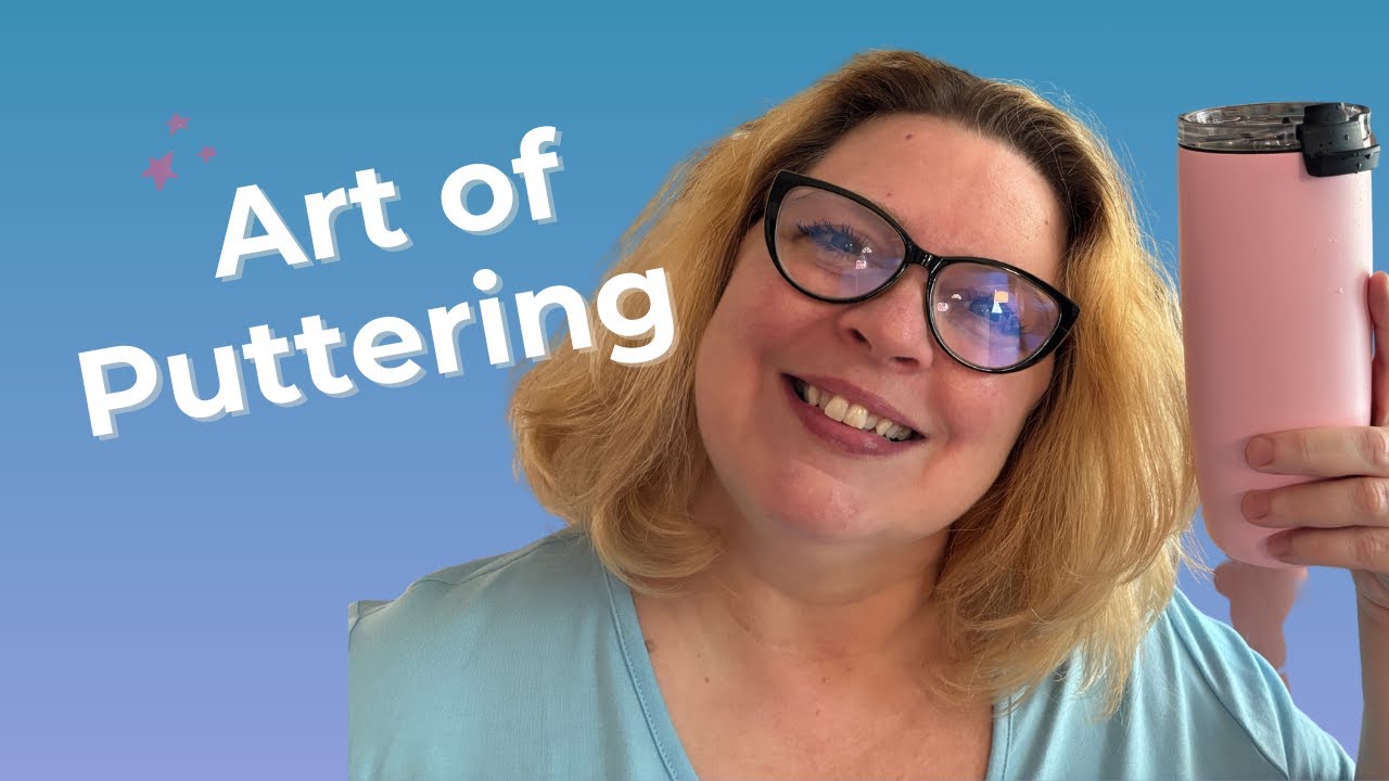 The Art of Puttering 🌿 | Why Gentle Productivity Works