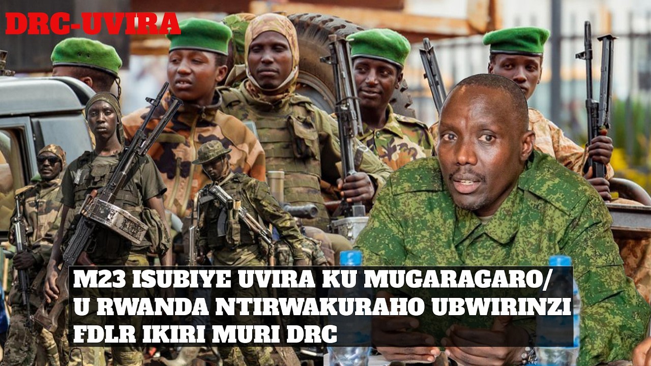 M23  IGIYE GUSUBIRA MURI UVIRA  IBIMENYETSO BYAGARAGAYE 
