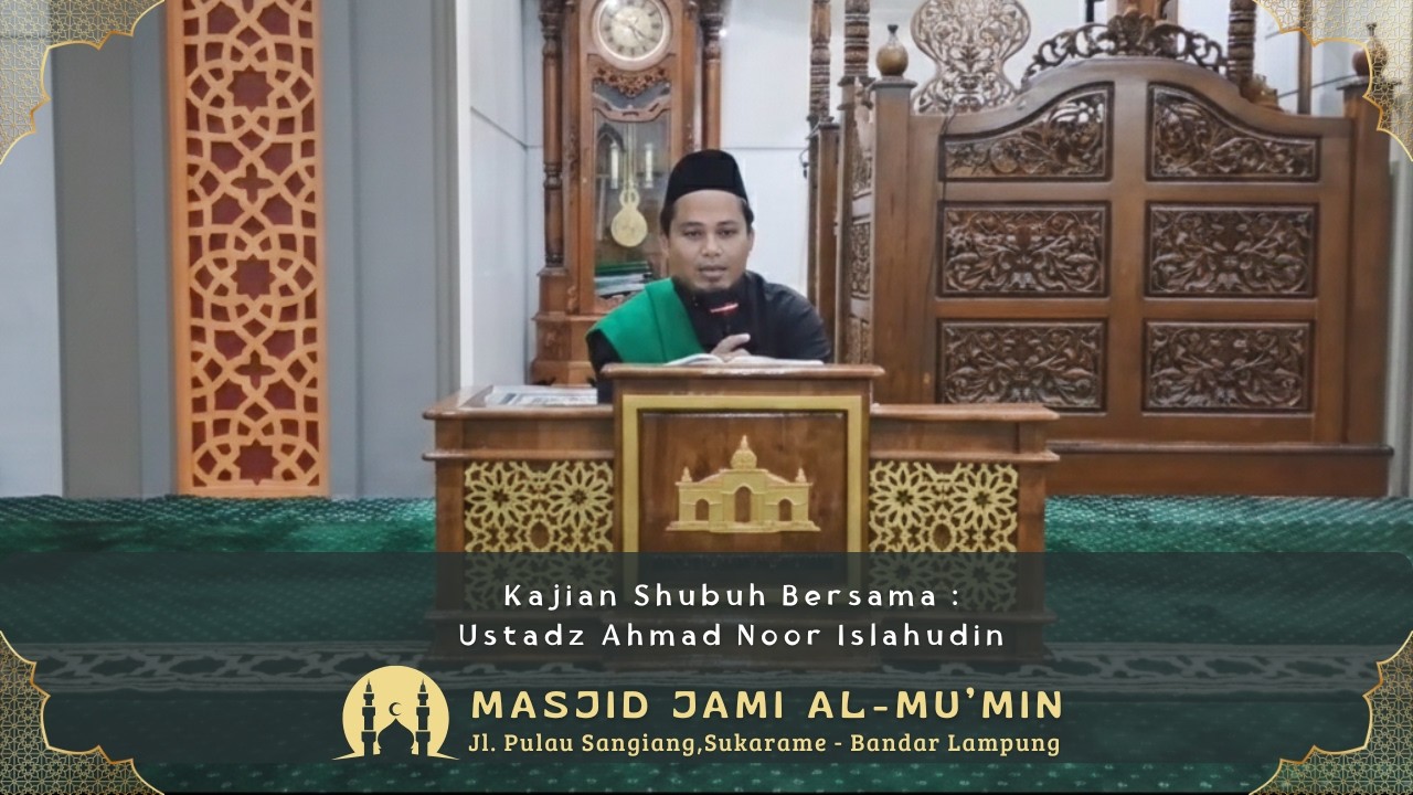 Kajian Shubuh Bersama Ustadz Ahmad Noor Islahudin @MasjidJamiAl-Mumin-bdl