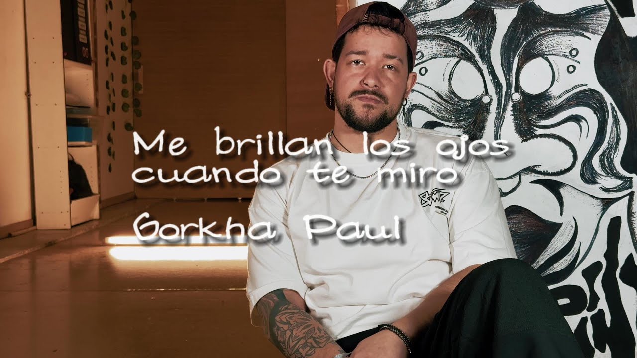 Gorkha Paul - Me brillan los ojos cuando te miro (Lyric Video)