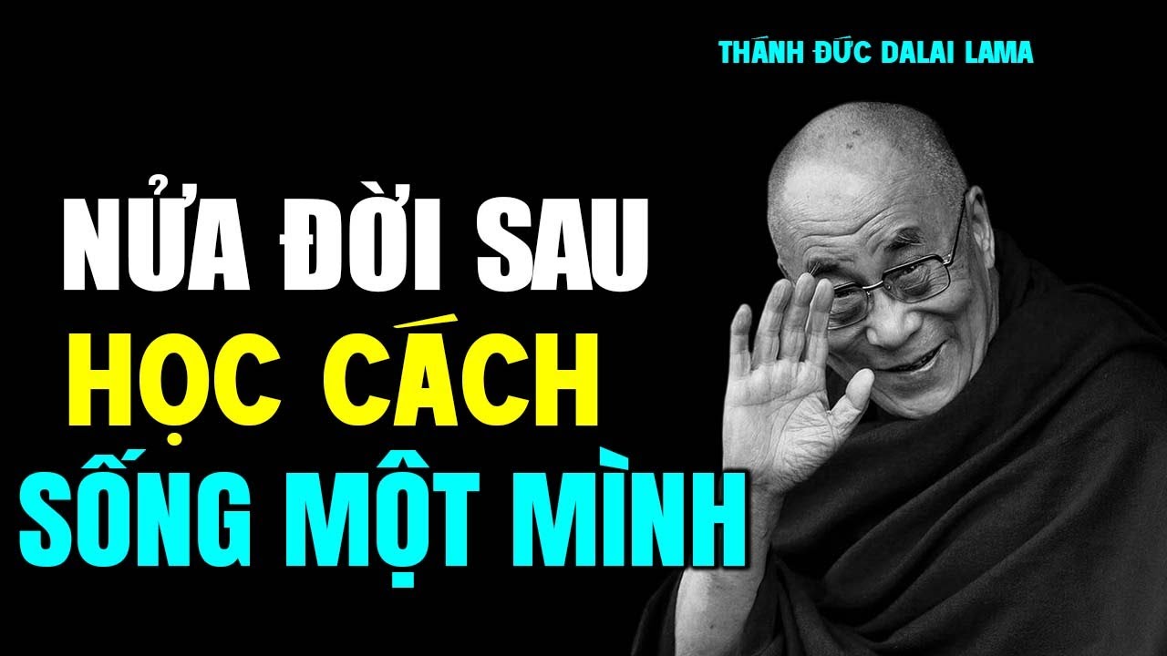 Đừng Sống Để Làm Hài Lòng Người Khác, Nửa Đời Sau Hãy Học Cách Sống Một Mình - Đức Đalai Lama