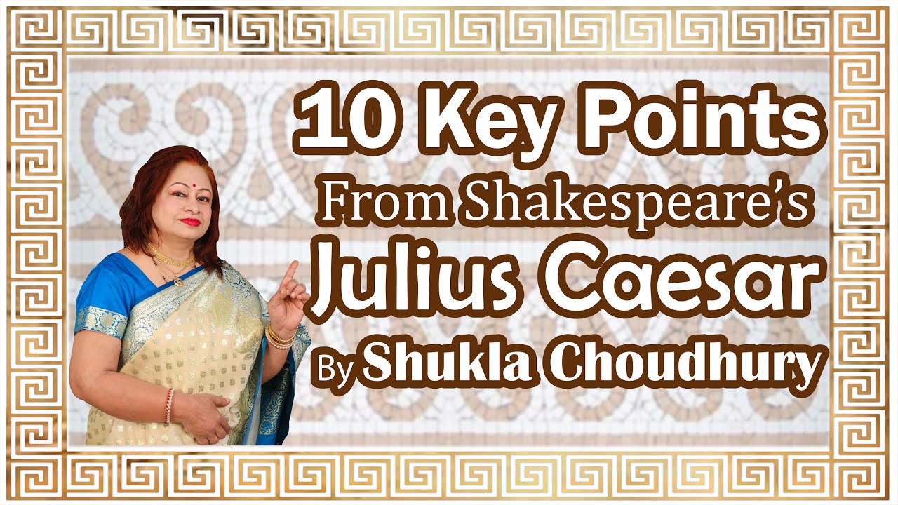 10 Key Points From Shakespeare's JULIUS CAESAR By Shukla Choudhury | Shukla Choudhury