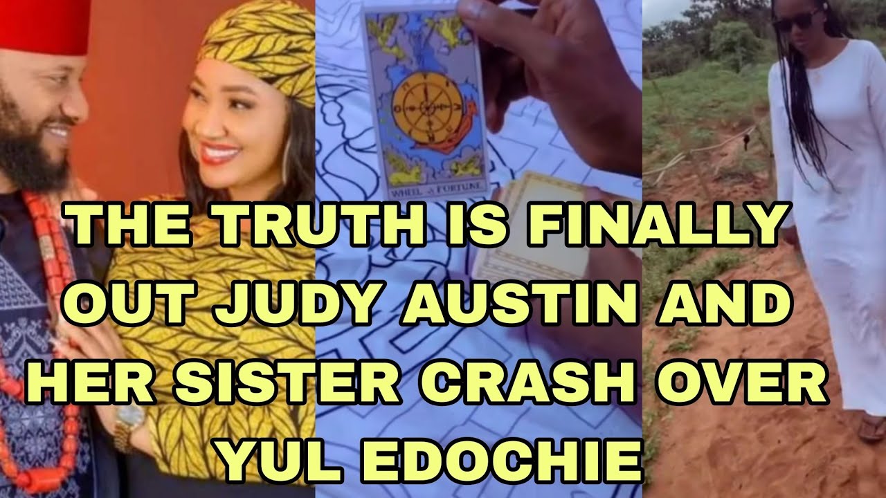THE TRUTH IS OUT JUDY AUSTIN AND HER SISTER FINALLY  CRASH OVER YUL EDOCHIE 