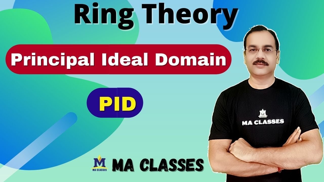 Ring Theory | Principal Ideal Domain (PID) | MA CLASSES