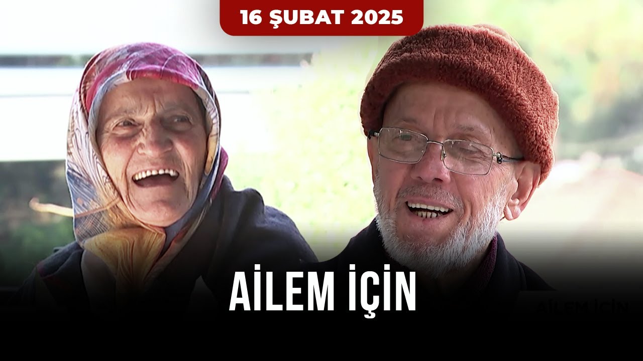 Ailem İçin – Hatipoğlu Ailesi  | 16 Şubat 2025