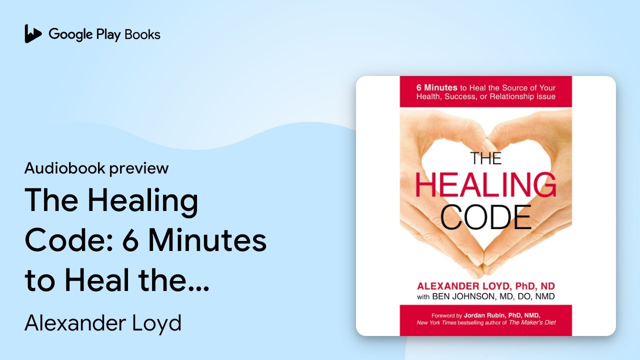 The Healing Code: 6 Minutes to Heal the Source&hellip; by Alexander Loyd &middot; Audiobook preview