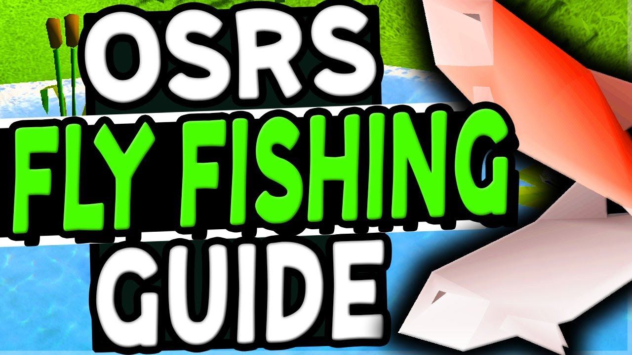 The Ultimate Fly Fishing Guide Old School Runescape