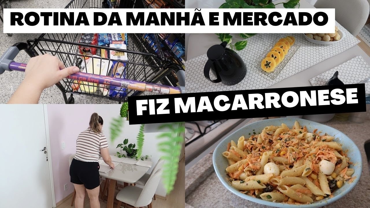 MACARRONESE DELICIOSA, COMPRAS NO MERCADO E ROTINA DA MANHÃ