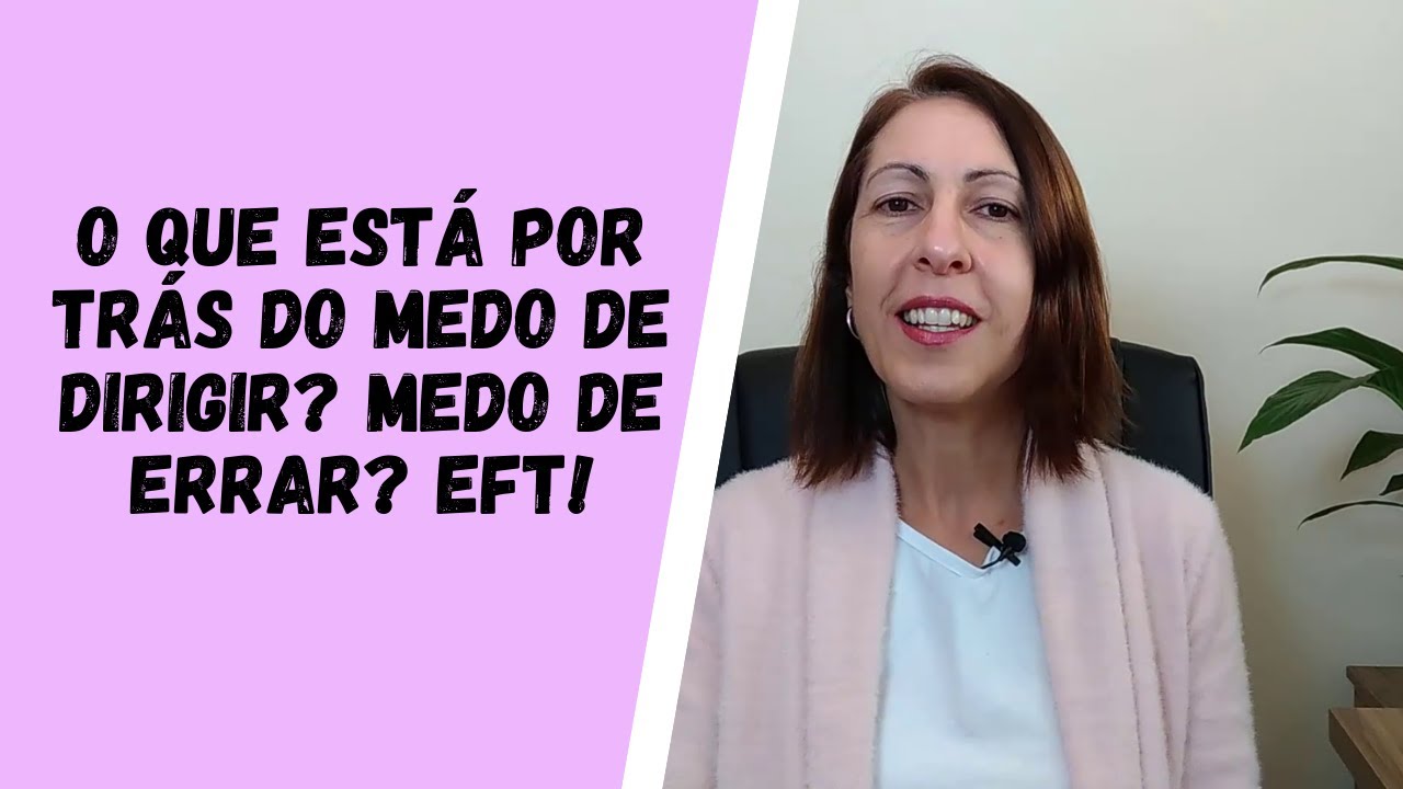 O que Está por Trás do Medo de Dirigir? EFT para Limpar!