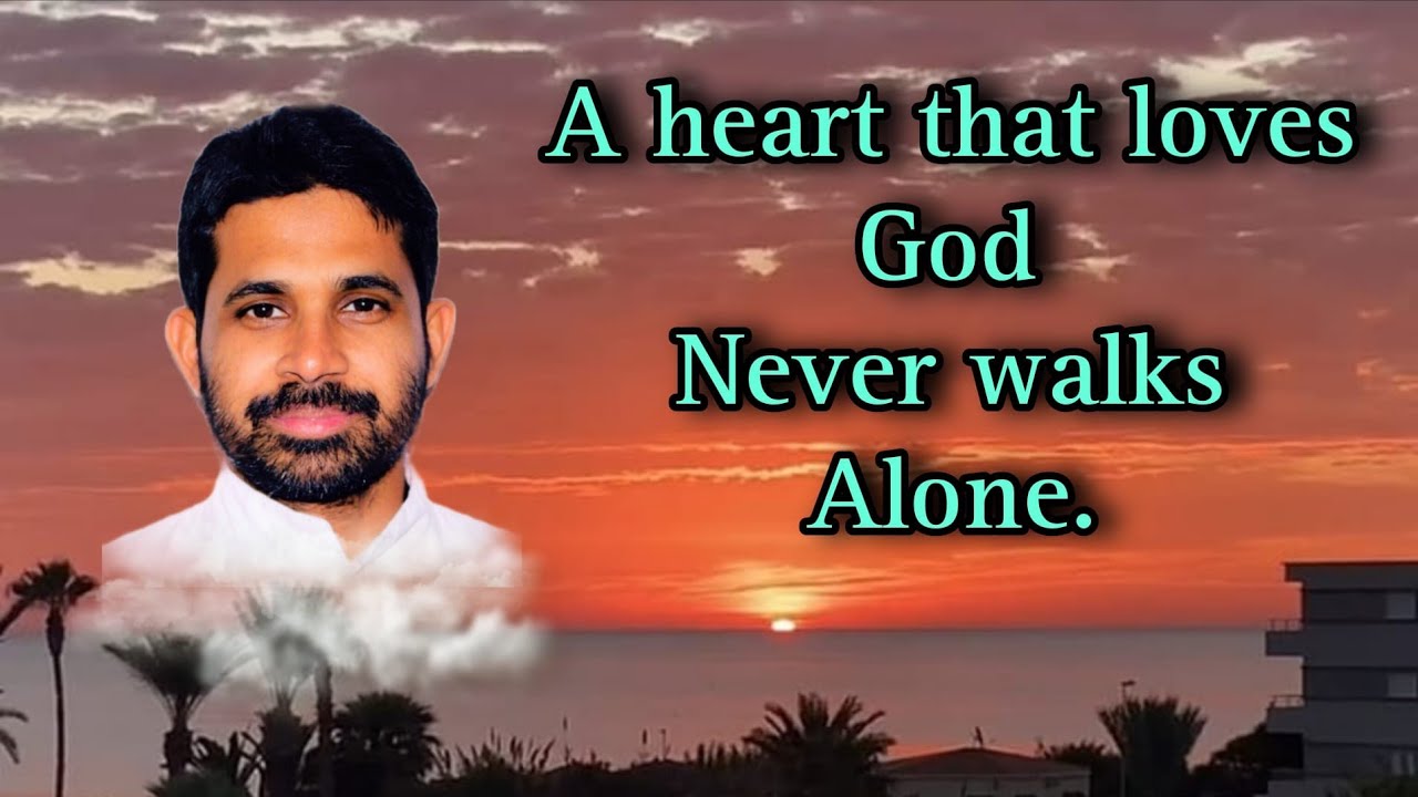 A heart that loves God never walks alone. Fr-Antony Parankimalil VC 