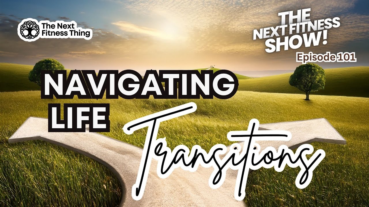 Navigating Life Transitions  (with Dr. Johanna Murphy)  -  Episode 101 of The Next Fitness Show