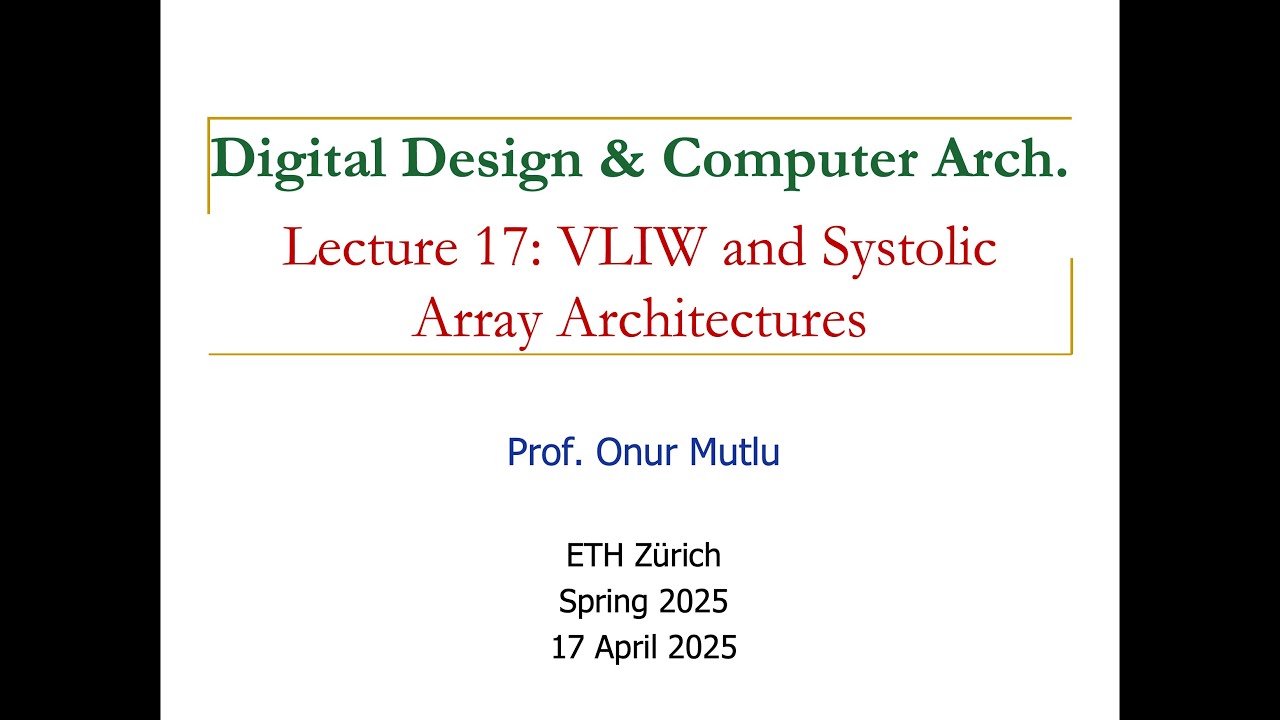 Digital Design and Computer Arch. - L17: VLIW and Systolic Array Architectures (Spring 2025)