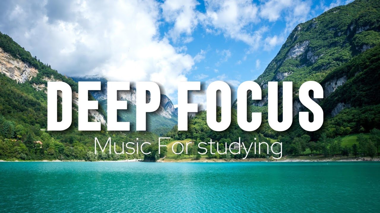 Deep Focus Music To Improve Concentration - Perfect Background Study & Work Music to Concentrate