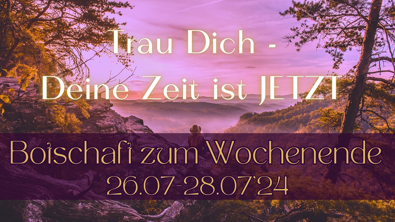Trau Dich - Deine Zeit ist JETZT🫶🏼🌸 Botschaft zum Wochenende 26.07-28.07’24 #weekendvibes