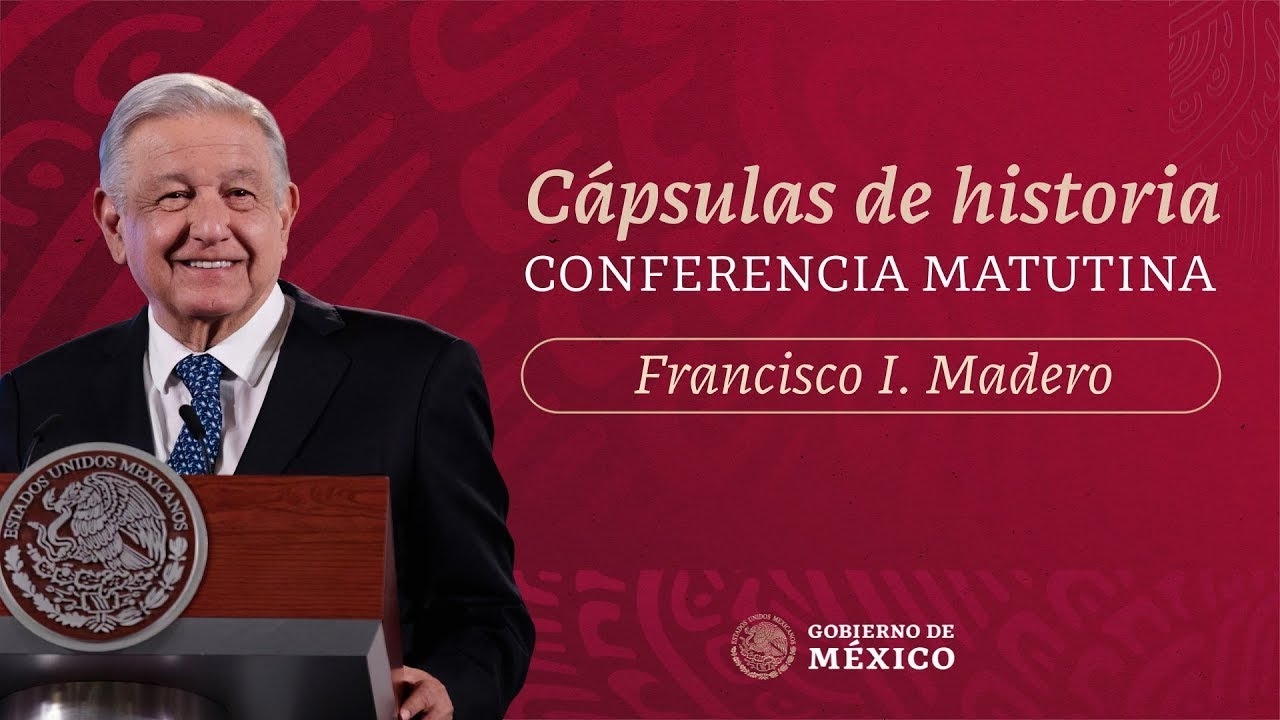 Cápsulas de historia con el presidente AMLO.  Francisco I  Madero. Parte 3