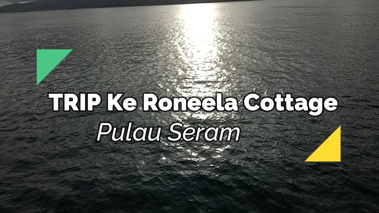 Trip Roneela Cottage || Pulau Seram - Maluku, Indonesia