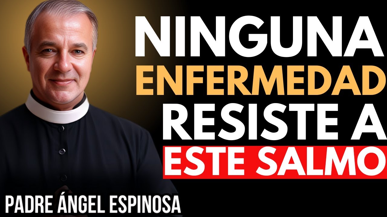 ¡Ni la PEOR ENFERMEDAD soporta ESTE SALMO! | ORACIÓN MILAGROSA PARA ENFERMOS con Padre Ángel Espino