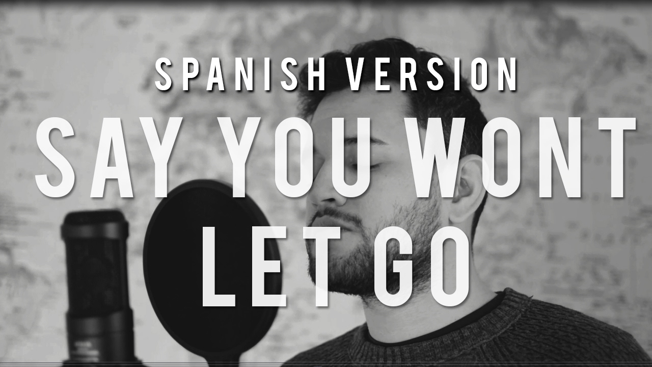 James Arthur- Say You Won't  Let Go (spanish version)