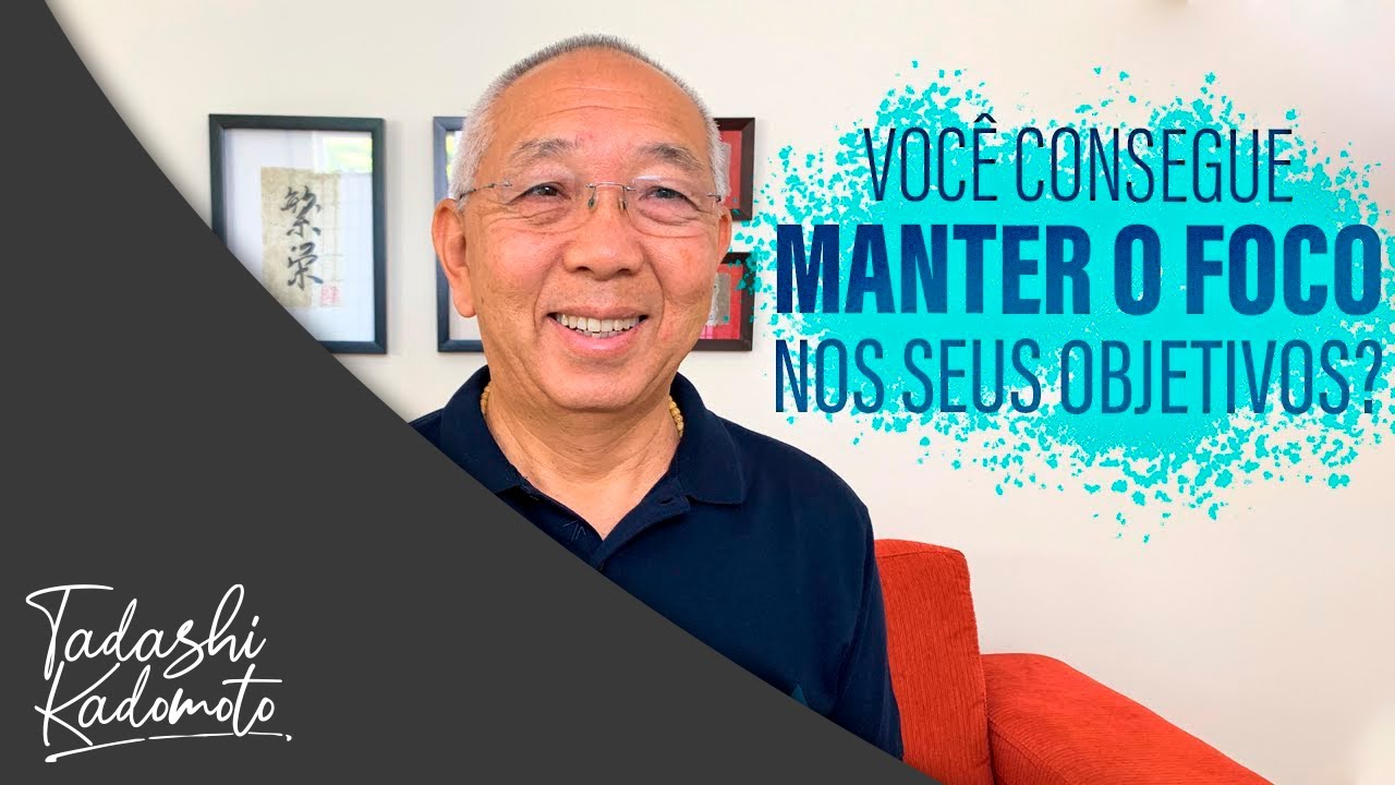 COMO MANTER O FOCO? - TADASHI KADOMOTO