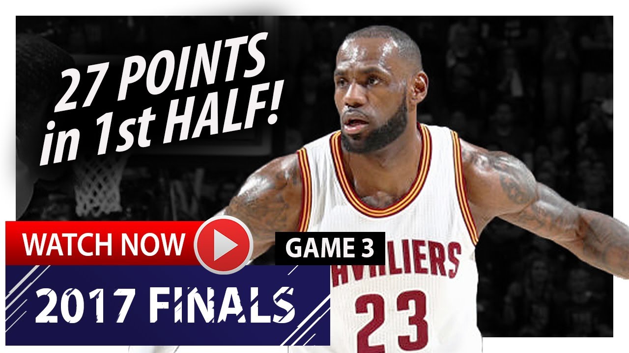 LeBron James 1st HALF Game 3 Highlights vs Warriors 2017 Finals - 27 Pts, DOING EVERYTHING!
