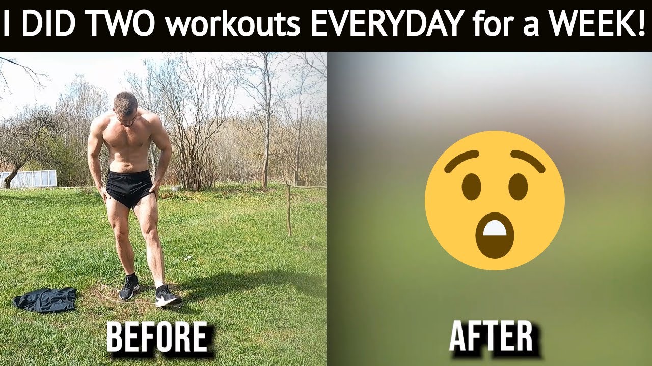 I did TWO workouts EVERYDAY for a WEEK!