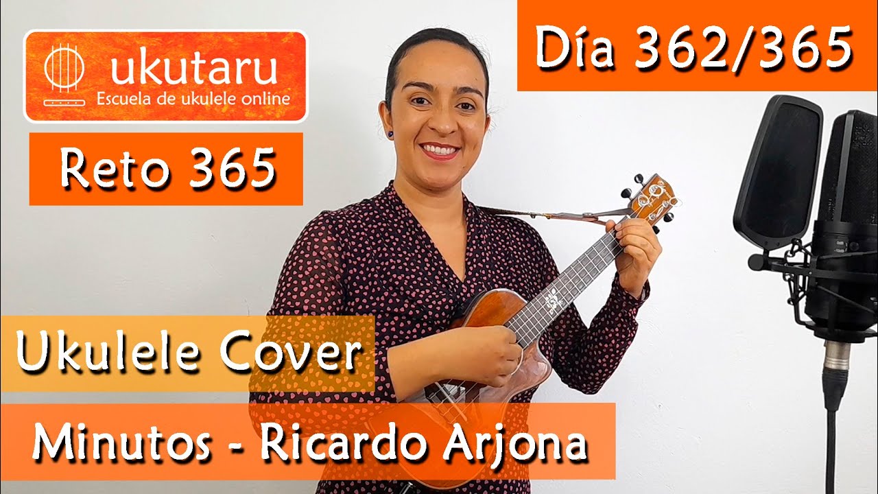 362. RETO 365 D&Iacute;A 362: MINUTOS ( RICARDO ARJONA )  -  UKULELE COVER