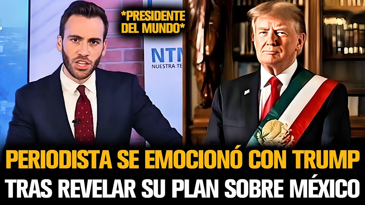PERIODISTA SE EMOCIONÓ CON TRUMP TRAS REVELAR SU PLAN SOBRE MÉXICO