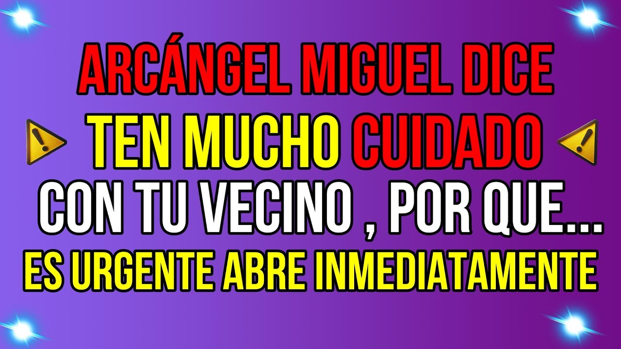 ARCÁNGEL MIGUEL TE DICE , TEN CUIDADO CON TU VECINO DE LA CASA DE AL LADO PORQUE...  Abre Urgente